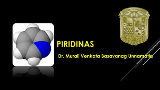 PIRIDINAS
Dr. Murali Venkata Basavanag Unnamatla
 