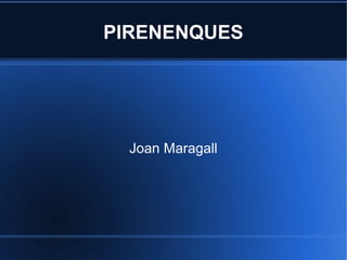 PIRENENQUES




  Joan Maragall
 
