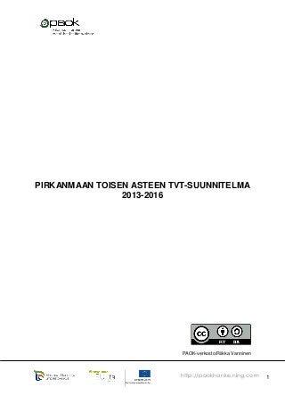 1http://paokhanke.ning.com
PIRKANMAAN TOISEN ASTEEN TVT-SUUNNITELMA
2013-2016
PAOK-verkosto/Riikka Vanninen
 