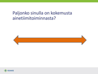 Paljonko sinulla on kokemusta
ainetiimitoiminnasta?
 