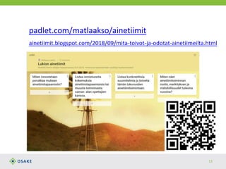 padlet.com/matlaakso/ainetiimit
ainetiimit.blogspot.com/2018/09/mita-toivot-ja-odotat-ainetiimeilta.html
13
 