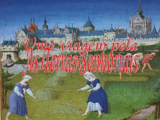 Uma viagem pela  Idade Média ... As Terras Senhoriais 