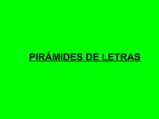 PIRÁMIDES DE LETRAS

 