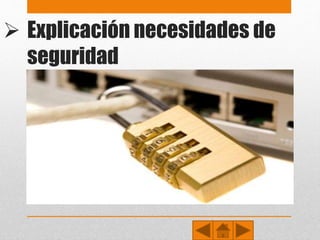  Explicación necesidades de
seguridad
• Surgen cuando las necesidades fisiológicas están
satisfechas. Se refieren a sentirse seguro y protegido:
• Seguridad física (asegurar la integridad del propio
cuerpo) y de salud (asegurar el buen funcionamiento del
cuerpo).
• Necesidad de proteger tus bienes y tus activos (casa,
dinero, automóvil, etc.)
• Necesidad de vivienda (protección).
 