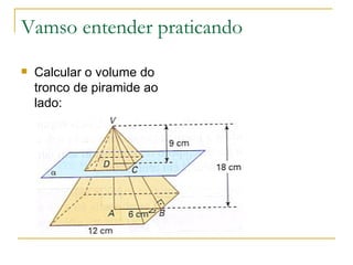 Vamso entender praticando Calcular o volume do tronco de piramide ao lado: 