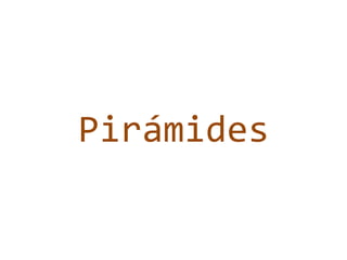Pirámides

 
