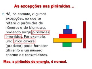 As excepções nas pirâmides…




Mas, a pirâmide de energia, é normal.
 