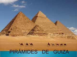 PIRÁMIDES DE GUIZA
 