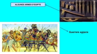 Guerrers egipcis
ALGUNES ARMES D’EGIPTE
 