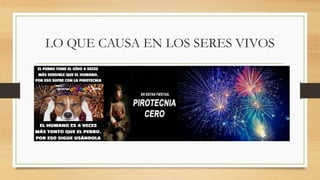 LO QUE CAUSA EN LOS SERES VIVOS
 