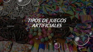 TIPOS DE JUEGOS
ARTIFICIALES
 