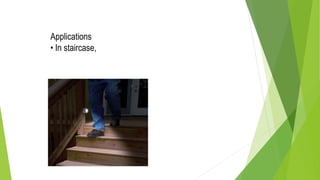 Applications
• In staircase,
 