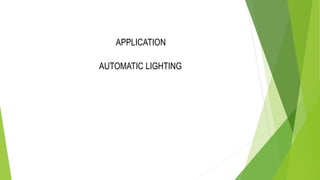 APPLICATION
AUTOMATIC LIGHTING
 
