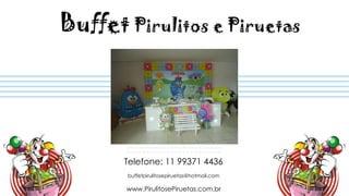 Telefone: 11 99371 4436
buffetpirulitosepiruetas@hotmail.com
www.PirulitosePiruetas.com.br
 