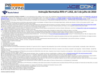 Instrução Normativa RFB nº 1.052, de 5 de julho de 2010O SECRETÁRIO DA RECEITA FEDERAL DO BRASIL, no uso da atribuição que lhe confere o inciso III do art. 261 do Regimento Interno da Secretaria da Receita Federal do Brasil, aprovado pela Portaria MF nº 125, de 4 de março de 2009, e tendo em vista o disposto no art. 11 da Lei nº 8.218, de 29 de agosto de 1991, com a redação dada pelo art. 72 da Medida Provisória nº 2.158-35, de 24 de agosto de 2001,  no art. 16 da Lei nº 9.779, de 19 de janeiro de 1999, nos arts. 10 e 11 da Medida Provisória nº 2.200-2, de 24 de agosto de 2001, no art. 35 da Lei nº 12.058, de 13 de outubro de 2009, e no Decreto nº 6.022, de 22 de janeiro de 2007, resolve:Art. 1º Fica instituída a Escrituração Fiscal Digital da Contribuição para o PIS/Pasep e da Contribuição para o Financiamento da Seguridade Social (Cofins) - (EFD-PIS/Cofins), para fins fiscais, de acordo com o disposto nesta Instrução Normativa.Parágrafo único. A EFD-PIS/Cofins deverá ser transmitida, pelas pessoas jurídicas a ela obrigadas, ao Sistema Público de Escrituração Digital (Sped), instituído pelo Decreto nº 6.022, de 22 de janeiro de 2007, e será considerada válida após a confirmação de recebimento do arquivo que a contém.Art. 2º A EFD-PIS/Cofins emitida de forma eletrônica deverá ser assinada digitalmente pelo representante legal da empresa ou procurador constituído nos termos da Instrução Normativa RFB nº 944, de 29 de maio de 2009, utilizando-se de certificado de segurança mínima tipo A3, emitido por entidade credenciada pela Infra-estrutura de Chaves Públicas Brasileira (ICP-Brasil), a fim de garantir a autoria do documento digital.Art. 3º Ficam obrigadas a adotar a EFD-PIS/Cofins, nos termos do art. 2º do Decreto nº 6.022, de 2007:I - em relação aos fatos geradores ocorridos a partir de 1º de janeiro de 2011, as pessoas jurídicas sujeitas a acompanhamento econômico-tributário diferenciado, nos termos da Portaria RFB nº 2.923, de 16 de dezembro de 2009, e sujeitas à tributação do Imposto sobre a Renda com base no Lucro Real;II - em relação aos fatos geradores ocorridos a partir de 1º de julho de 2011, as demais pessoas jurídicas sujeitas à tributação do Imposto sobre a Renda com base no Lucro Real;III - em relação aos fatos geradores ocorridos a partir de 1º de janeiro de 2012, as demais pessoas jurídicas sujeitas à tributação do Imposto sobre a Renda com base no Lucro Presumido ou Arbitrado.§ 1º Fica facultada a entrega da EFD-PIS/Cofins às demais pessoas jurídicas não obrigadas nos termos deste artigo, em relação aos fatos contábeis ocorridos a partir de 1º de janeiro de 2011.§ 2º A obrigatoriedade disposta neste artigo aplica-se às pessoas jurídicas referidas nos §§ 6º, 8º e 9º do art. 3º da Lei nº 9.718, de 27 de novembro de 1998, e na Lei nº 7.102, de 20 de junho de 1983, em relação aos fatos geradores ocorridos a partir de 1º de janeiro de 2012.§ 3º As declarações e demonstrativos, relativos a tributos administrados pela Secretaria da Receita Federal do Brasil (RFB), exigidos das pessoas jurídicas que tenham apresentado a EFD-PIS/Cofins, em relação ao mesmo período, serão simplificados, com vistas a eliminar eventuais redundâncias de informação.Art. 4º A EFD-PIS/Cofins deverá ser submetida ao Programa Validador e Assinador (PVA), especificamente desenvolvido para tal fim, a ser disponibilizado no sítio da RFB na Internet, no endereço <http://www.receita.fazenda.gov.br/sped>, contendo, no mínimo, as seguintes funcionalidades:I - validação do arquivo digital da escrituração;II - assinatura digital;III - visualização da escrituração;IV - transmissão para o Sped; eV - consulta à situação da escrituração.Art. 5º A EFD-PIS/Cofins será transmitida mensalmente ao Sped até o 5º (quinto) dia útil do 2º (segundo) mês subsequente a que se refira a escrituração, inclusive nos casos extinção, incorporação, fusão e cisão total ou parcial.Parágrafo único. O serviço de recepção da Escrituração Contábil Digital (ECD) será encerrado às 23h59min59s (vinte e três horas, cinquenta e nove minutos e cinquenta e nove segundos) - horário de Brasília - da data final fixada para a entrega.Parágrafo único. O serviço de recepção da EFDPIS/Cofins será encerrado às 23h59min59s (vinte e três horas, cinquenta e nove minutos e cinquenta e nove segundos) - horário de Brasília - da data final fixada para a entrega. (Retificado no Dou de 13/07/2010, Seção 1. pág. 37)Art. 6º A apresentação dos livros digitais, nos termos desta Instrução Normativa, supre, em relação aos arquivos correspondentes, a exigência contida na Instrução Normativa SRF nº 86, de 22 de outubro de 2001.Art. 7º A não-apresentação da EFD-PIS/Cofins no prazo fixado no art. 5º acarretará a aplicação de multa no valor de R$ 5.000,00 (cinco mil reais) por mês-calendário ou fração.Art. 8º A EFD-PIS/Cofins entregue na forma do parágrafo único do art. 1º, poderá ser objeto de substituição, mediante transmissão de novo arquivo digital validado e assinado, que substituirá integralmente o arquivo anterior, para inclusão, alteração ou exclusão de documentos ou operações da escrituração fiscal, ou para efetivação de alteração nos registros representativos de créditos e contribuições e outros valores apurados.Parágrafo único. O arquivo retificador da EFD-PIS/Cofins poderá ser transmitido até o último dia últil do mês de junho do ano-calendário seguinte a que se refere a escrituração substituída, desde que não tenha sido a pessoa jurídica, em relação às respectivas contribuições sociais do período da escrituração em referência:I - objeto de exame em procedimento de fiscalização ou de reconhecimento de direito creditório de valores objeto de Pedido de Ressarcimento ou de Declaração de Compensação;II - intimada de início de procedimento fiscal; ouIII - cujos saldos a pagar constantes e relacionados na EFD-PIS/Cofins em referência já não tenham sido enviados à Procuradoria-Geral da Fazenda Nacional (PGFN) para inscrição em Dívida Ativa da União (DAU), nos casos em que importe alteração desses saldos.Art. 9º Incumbe ao Coordenador-Geral de Fiscalização estabelecer em relação à EFD-PIS/Cofins, mediante Ato Declaratório Executivo (ADE):I - a forma de apresentação, documentação de acompanhamento e especificações técnicas do arquivo digital;II - as tabelas de códigos internas, referenciadas no leiaute da escrituração; eIII - as regras de validação, aplicáveis aos campos e registros do arquivo digital.Art. 10. Esta Instrução Normativa entra em vigor na data de sua publicação. OTACÍLIO DANTAS CARTAXO 