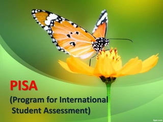 PISA
(Program for International
Student Assessment)
 