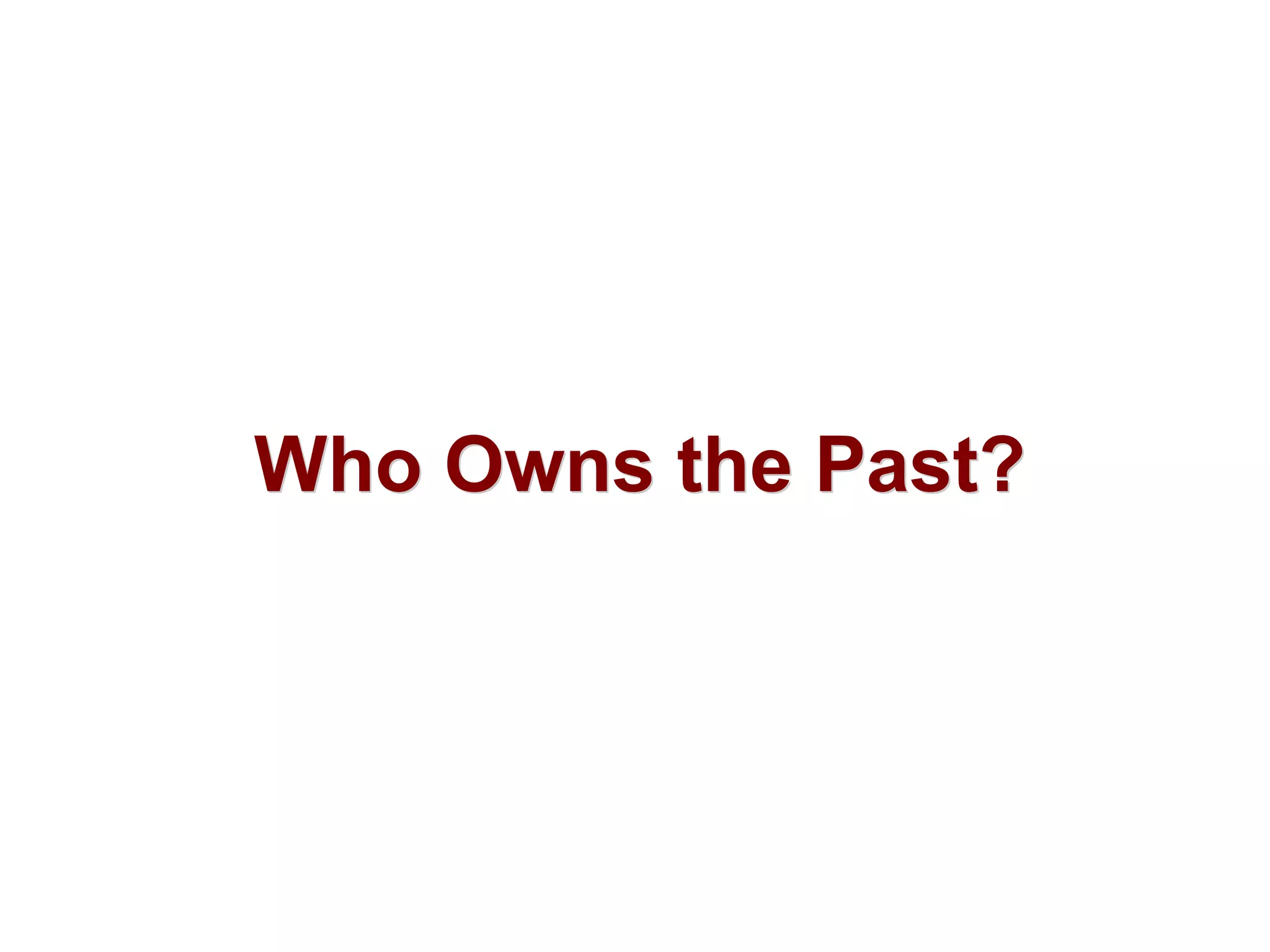 Who Owns the Past?Who Owns the Past?
 