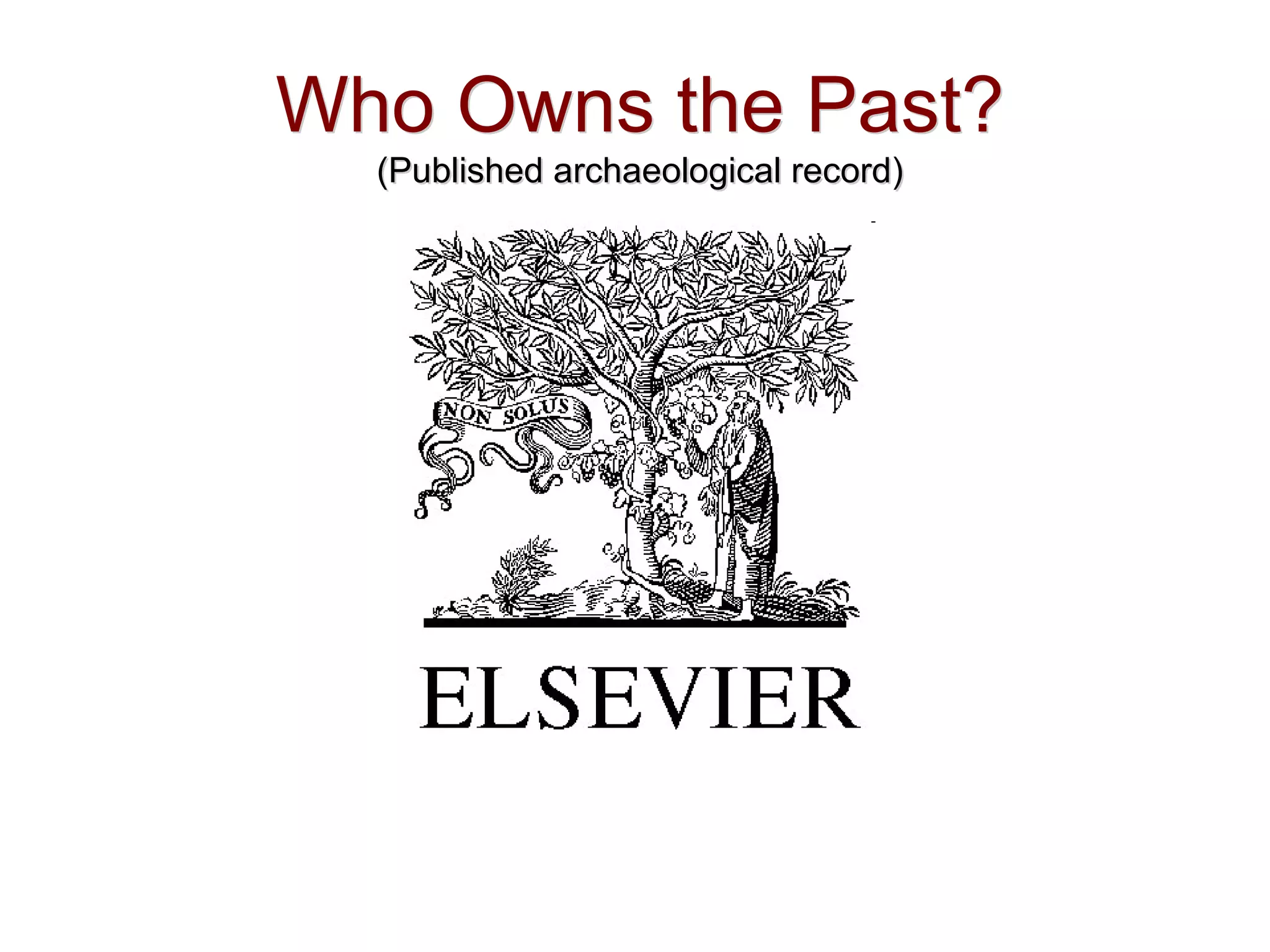 Who Owns the Past?
(Published archaeological record)
Who Owns the Past?
(Published archaeological record)
 