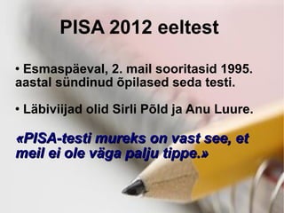 PISA 2012 eeltest  ,[object Object],[object Object],[object Object]