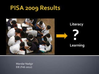 Literacy


                  ?
                 Learning



Mandar Nadgir
EIE (Feb 2012)
 