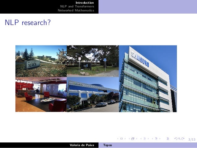 3/13
Introduction
NLP and Transformers
Networked Mathematics
NLP research?
Valeria de Paiva Topos
 