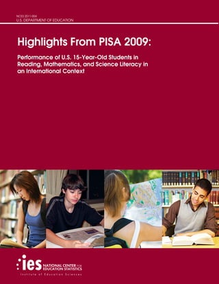 NCES 2011-004	
U.S. DEPARTMENT OF EDUCATION
Highlights From PISA 2009:
Performance of U.S. 15-Year-Old Students in
Reading, Mathematics, and Science Literacy in
an International Context
 