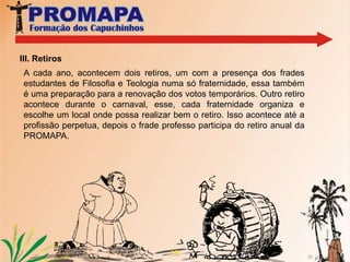 Profissão dos votos temporários no dia seis de janeiro; (Término do noviciado)