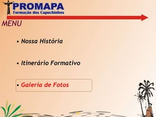 A Fraternidade formadora realiza três avaliações durante o ano.14Pós-noviciado de Filosofia Atividades externasAtividades internasOs frades estudantes de filosofia residem em São Luis - MA, na Fraternidade Nossa Senhora dos Capuchinhos sob a responsabilidade de frei Luis Leitão. 