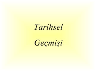 Tarihsel
Geçmişi
 