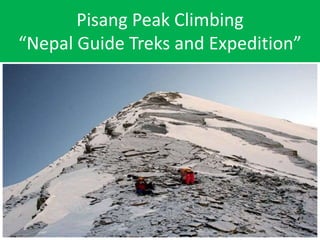 Pisang Peak Climbing
“Nepal Guide Treks and Expedition”
 