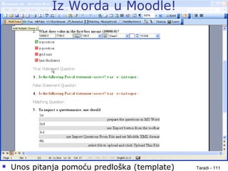Taradi - 111
Iz Worda u Moodle!
 Unos pitanja pomoću predloška (template)
 