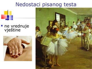 Taradi - 50
Nedostaci pisanog testa
 ne vrednuje
vještine
 