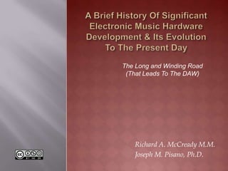 The Long and Winding Road
 (That Leads To The DAW)




   Richard A. McCready M.M.
   Joseph M. Pisano, Ph.D.
 
