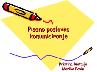 Pisano poslovno komuniciranje Kristina Mataija Monika Pavin 