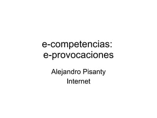 e-competencias:  e-provocaciones Alejandro Pisanty Internet 