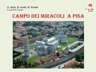 Campo dei miraColi a piSa
G. Alsini, B. Anelli, M. Rinaldi
A cura di A. Cocchi
 