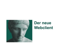 Der neue
Webclient
 