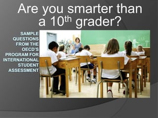 Are you smarter than
   a 10 th grader?
 