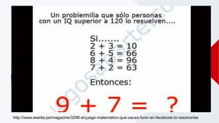 http://www.aweita.pe/magazine/3296-el-juego-matematico-que-causa-furor-en-facebook-lo-resolverias
 