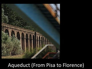 Aqueduct (From Pisa to Florence)
 