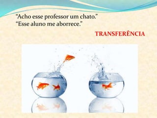  “Todos os alunos  devem prestar atenção em mim durante as aulas.” “Professora, sua aula é melhor do que a do outro professor .”“Sua aula foi massa!” NARCISISMO