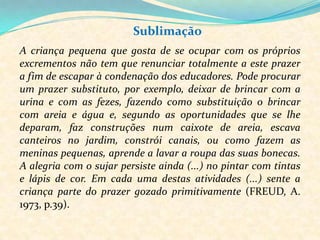 Transferência A transferência designa o processo utilizado pelos desejos inconscientes para repetir nossas experiências infantis na relação adulta.A relação professor-aluno: a aquisição do conhecimento depende da relação do aluno com seus professores e colegas, representantes de pais e irmãos.