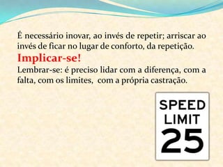 SublimaçãoE a psicanálise pode também demonstrar que preciosas contribuições para a formação do caráter são realizadas por esses instintos associais e perversos na criança, se não forem submetidos à repressão, e sim desviados de seus objetivos originais para outros mais valiosos, através do processo conhecido como sublimação  (FREUD,1913).