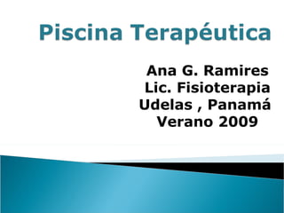 Ana G. Ramires Lic. Fisioterapia Udelas , Panamá  Verano 2009 