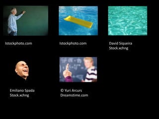 Istockphoto.com Istockphoto.com David SiqueiraStock.xchngEmiliano SpadaStock.xchng© Yuri ArcursDreamstime.com