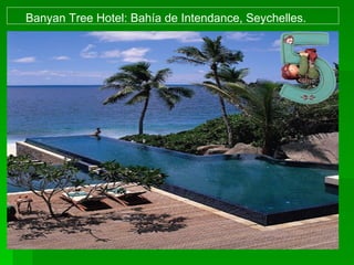 Banyan Tree Hotel: Bahía de Intendance, Seychelles.
 