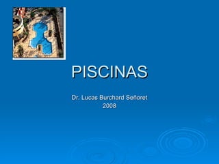 PISCINAS Dr. Lucas Burchard Señoret 2008 