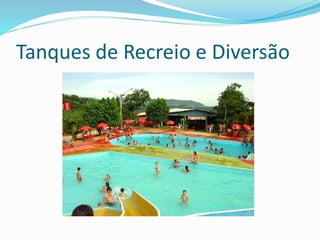 Tanques de Recreio e Diversão
 