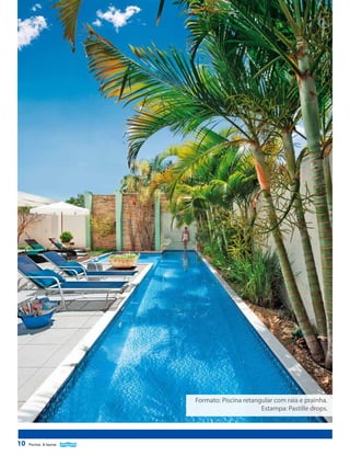 Formato: Piscina retangular com raia e prainha.
Estampa: Pastille drops.

10

Piscinas & Saunas

 