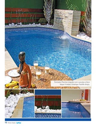 Formato: Piscina irregular com cascatas e bico
leque 4 saídas. Estampa: Pastille drops.

12

Piscinas & Saunas

 